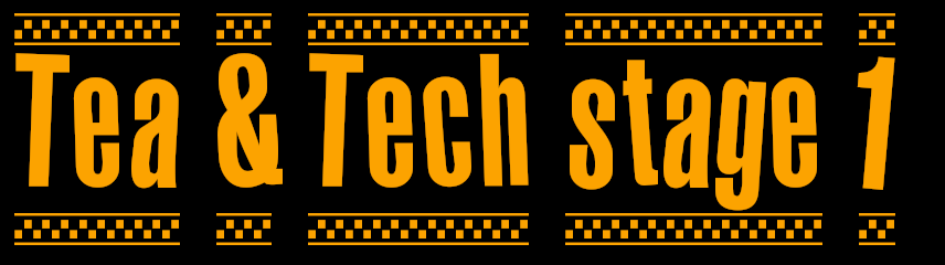 Tea & Tech stage 1